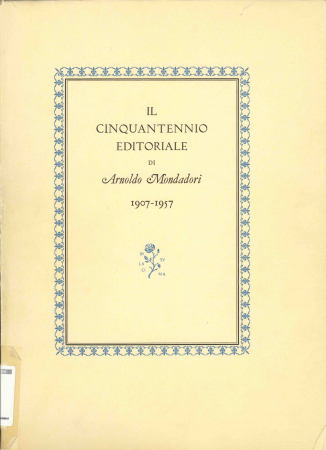 Il cinquantennio editoriale di Arnoldo Mondadori, 1907-1957